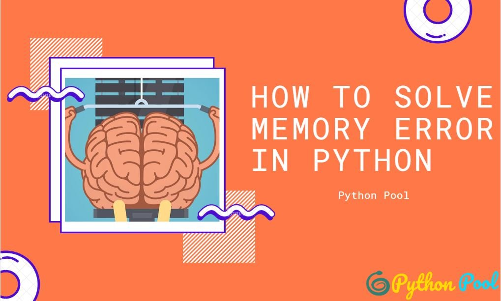Python Memory Error How To Solve Memory Error In Python Python Pool